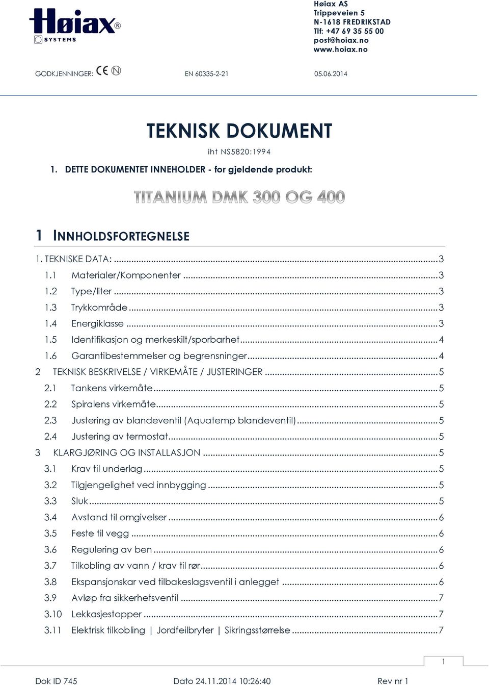 .. 5 2.2 Spiralens virkemåte... 5 2.3 Justering av blandeventil (Aquatemp blandeventil)... 5 2.4 Justering av termostat... 5 3 KLARGJØRING OG INSTALLASJON... 5 3.1 Krav til underlag... 5 3.2 Tilgjengelighet ved innbygging.