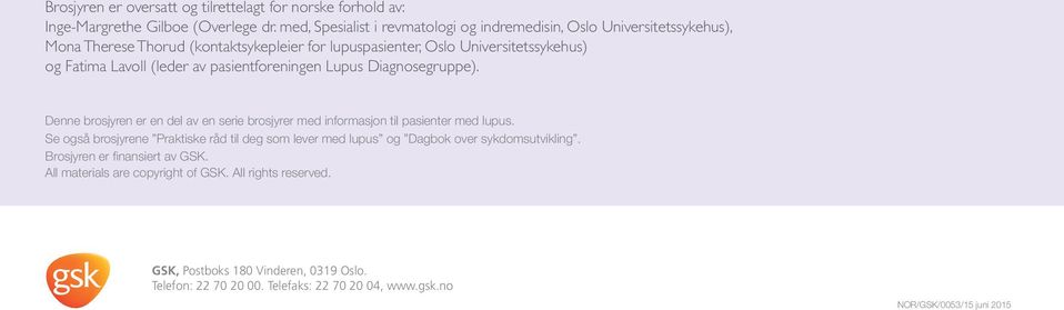 (leder av pasientforeningen Lupus Diagnosegruppe). Denne brosjyren er en del av en serie brosjyrer med informasjon til pasienter med lupus.