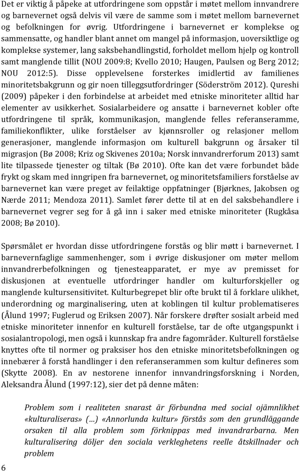 kontroll samt manglende tillit (NOU 2009:8; Kvello 2010; Haugen, Paulsen og Berg 2012; NOU 2012:5).