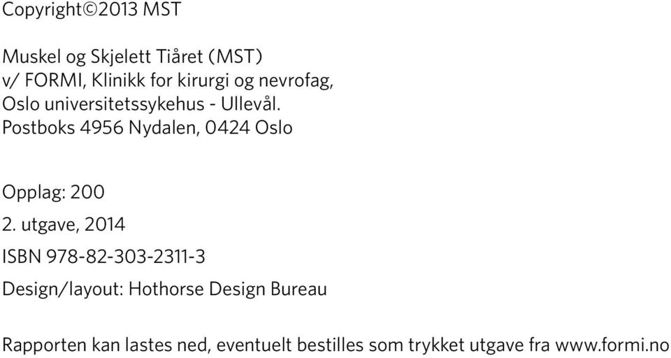 Postboks 4956 Nydalen, 0424 Oslo Opplag: 200 2.