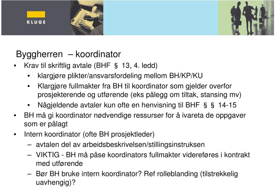 om tiltak, stansing mv) Någjeldende avtaler kun ofte en henvisning til BHF 14-15 BH må gi koordinator nødvendige ressurser for å ivareta de oppgaver som er