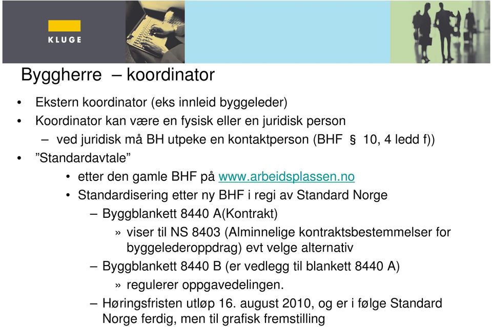 no Standardisering etter ny BHF i regi av Standard Norge Byggblankett 8440 A(Kontrakt)» viser til NS 8403 (Alminnelige kontraktsbestemmelser for