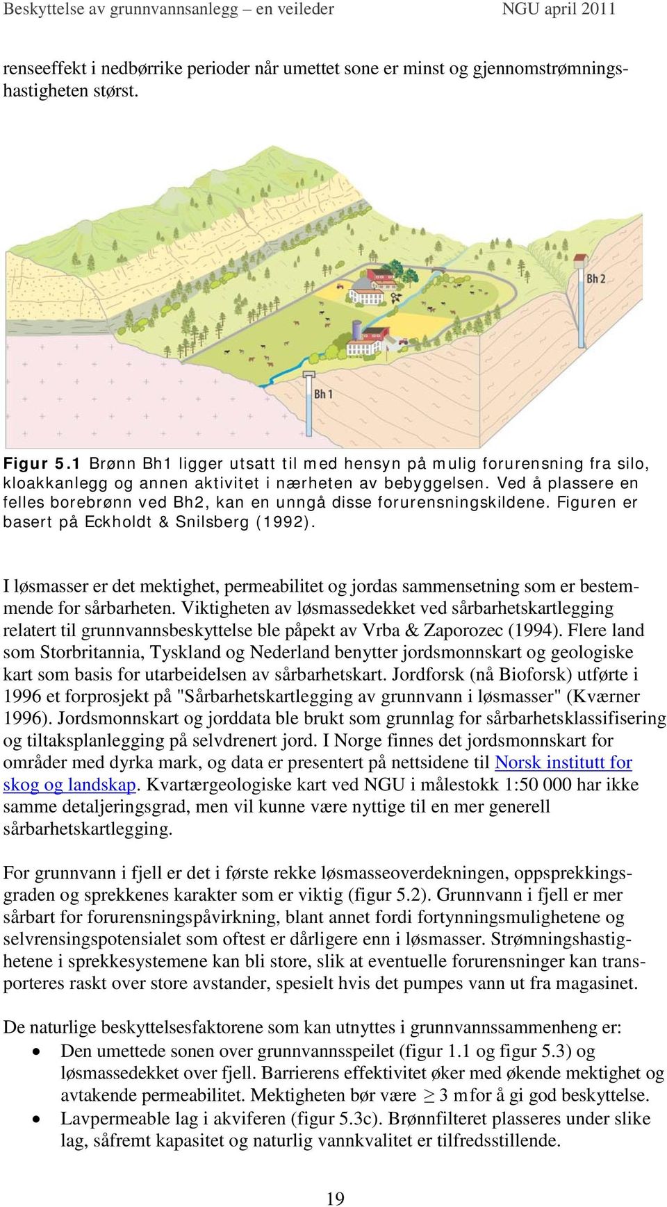Ved å plassere en felles borebrønn ved Bh2, kan en unngå disse forurensningskildene. Figuren er basert på Eckholdt & Snilsberg (1992).