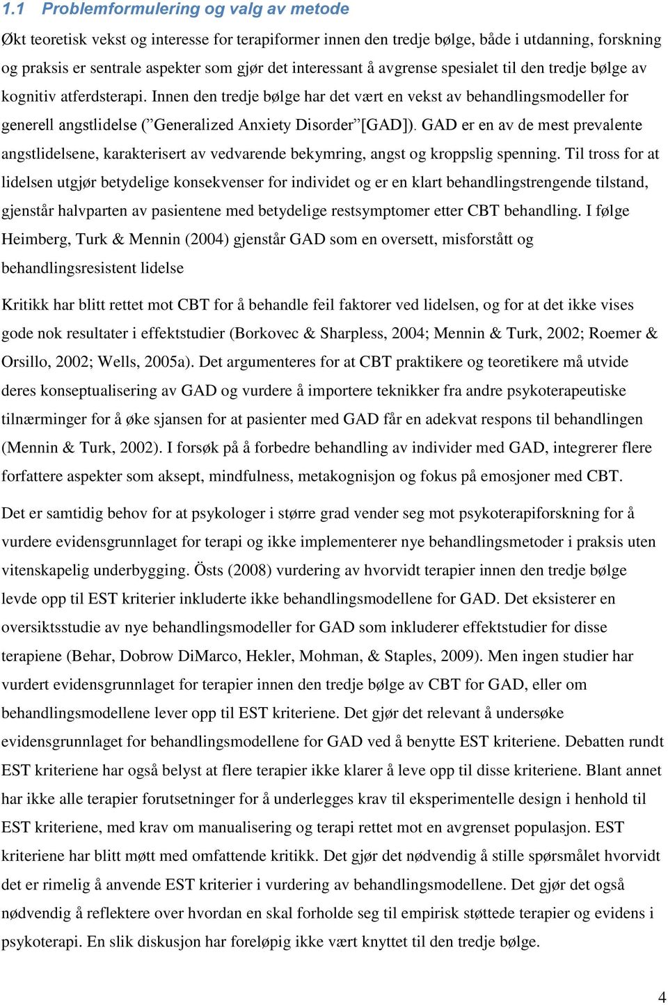 Innen den tredje bølge har det vært en vekst av behandlingsmodeller for generell angstlidelse ( Generalized Anxiety Disorder [GAD]).