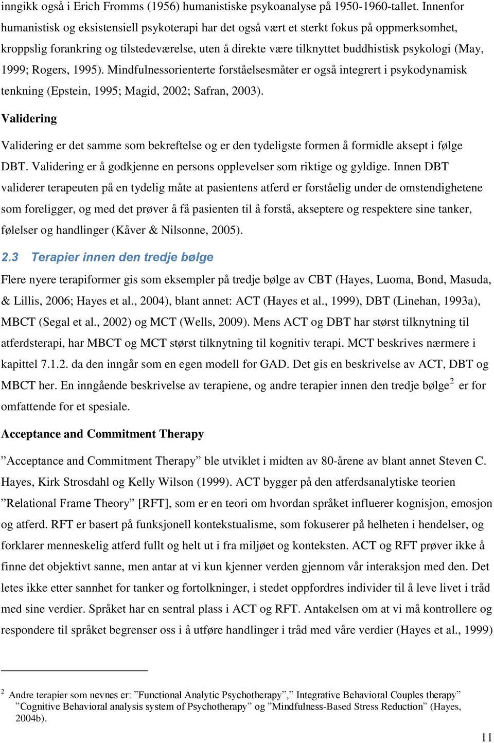 (May, 1999; Rogers, 1995). Mindfulnessorienterte forståelsesmåter er også integrert i psykodynamisk tenkning (Epstein, 1995; Magid, 2002; Safran, 2003).