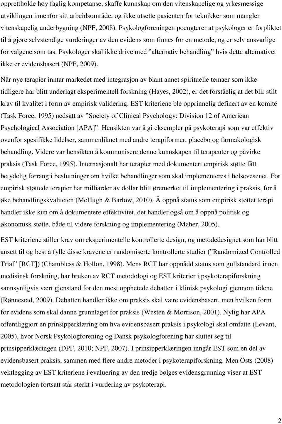 Psykologforeningen poengterer at psykologer er forpliktet til å gjøre selvstendige vurderinger av den evidens som finnes for en metode, og er selv ansvarlige for valgene som tas.