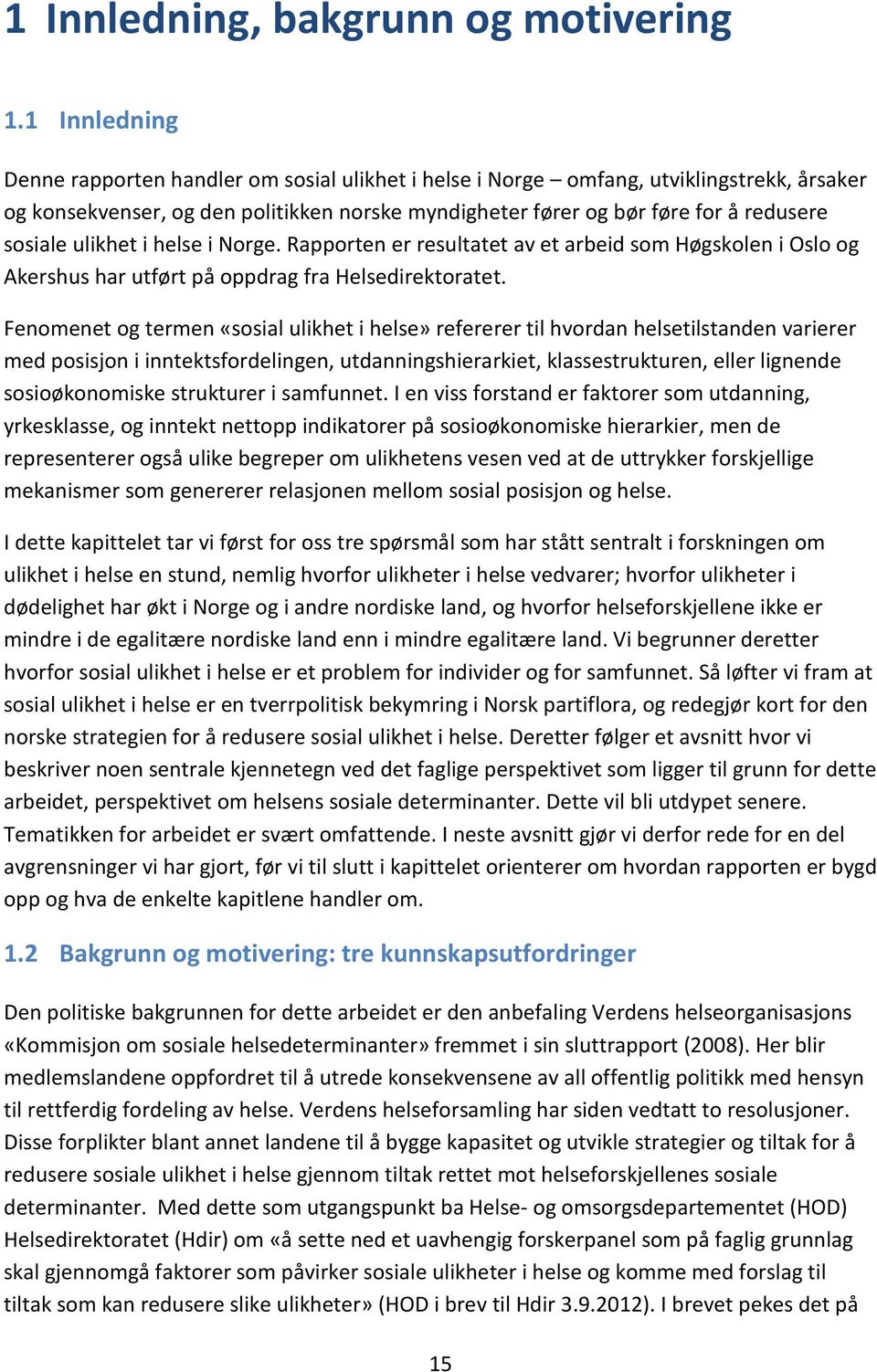ulikhet i helse i Norge. Rapporten er resultatet av et arbeid som Høgskolen i Oslo og Akershus har utført på oppdrag fra Helsedirektoratet.