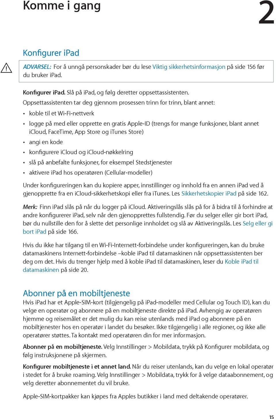 FaceTime, App Store og itunes Store) angi en kode konfigurere icloud og icloud-nøkkelring slå på anbefalte funksjoner, for eksempel Stedstjenester aktivere ipad hos operatøren (Cellular-modeller)