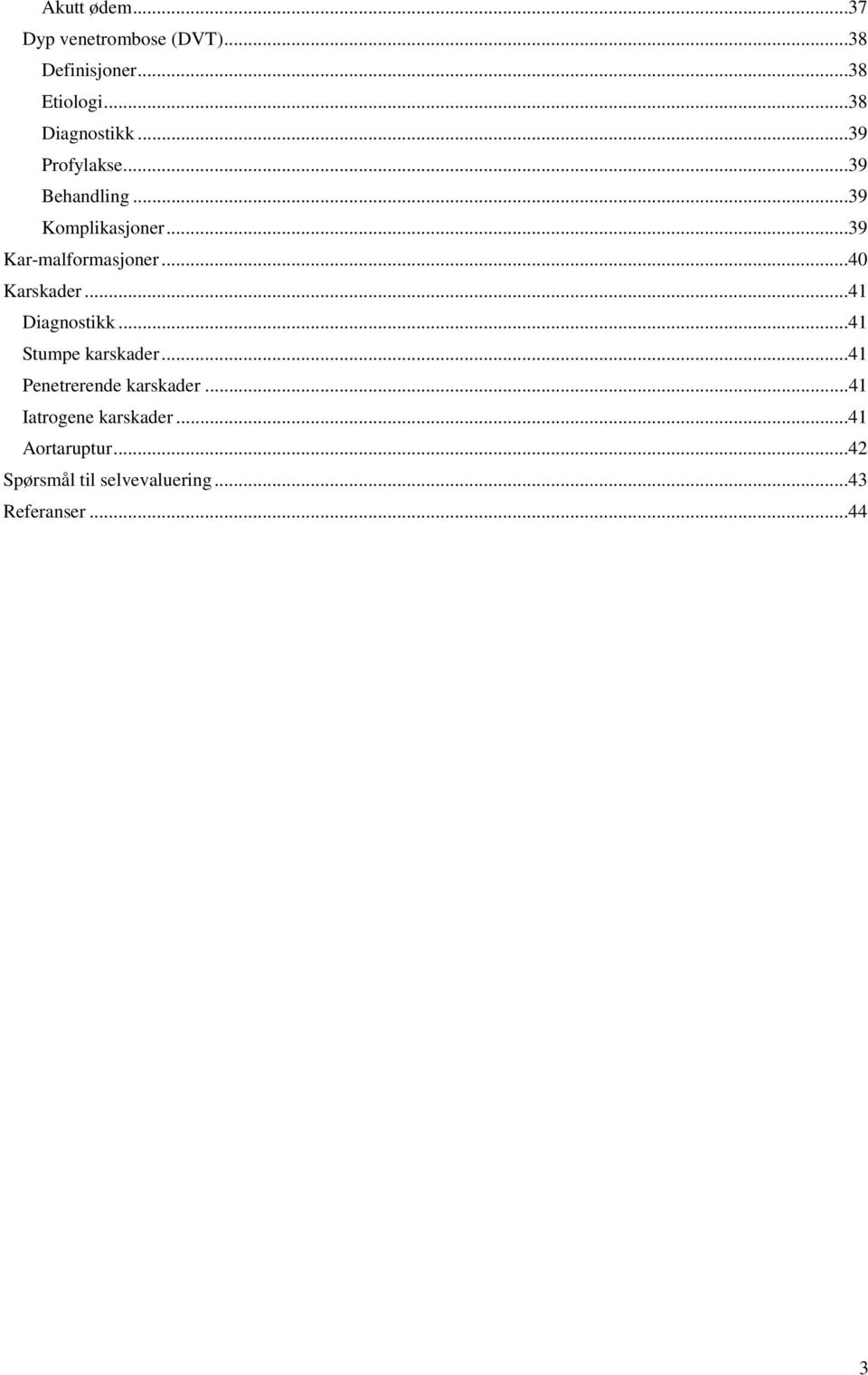 ..40 Karskader...41 Diagnostikk...41 Stumpe karskader...41 Penetrerende karskader.