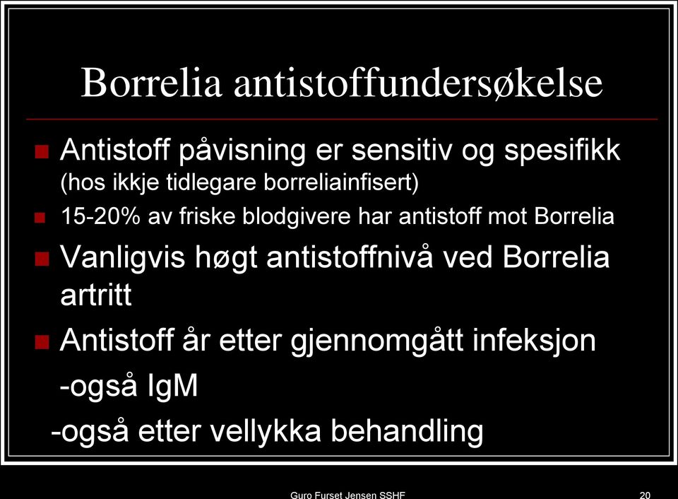 antistoff mot Borrelia Vanligvis høgt antistoffnivå ved Borrelia artritt