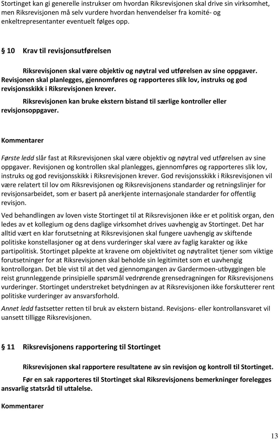 Revisjonen skal planlegges, gjennomføres og rapporteres slik lov, instruks og god revisjonsskikk i Riksrevisjonen krever.