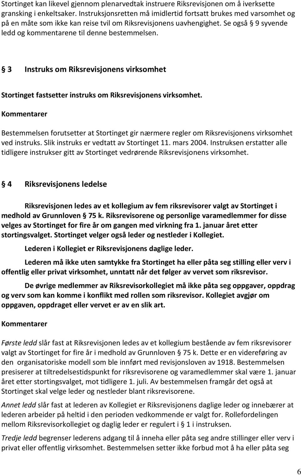 3 Instruks om Riksrevisjonens virksomhet Stortinget fastsetter instruks om Riksrevisjonens virksomhet.