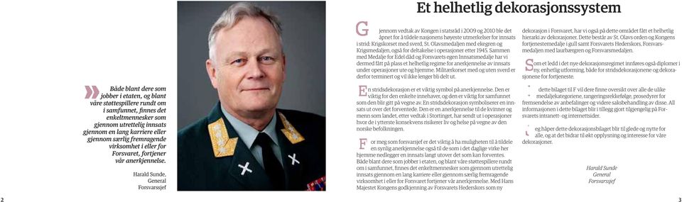 Harald Sunde, General Forsvarssjef jennom vedtak av Kongen i statsråd i 2009 og 2010 ble det åpnet for å tildele nasjonens høyeste utmerkelser for innsats i strid: Krigskorset med sverd, St.