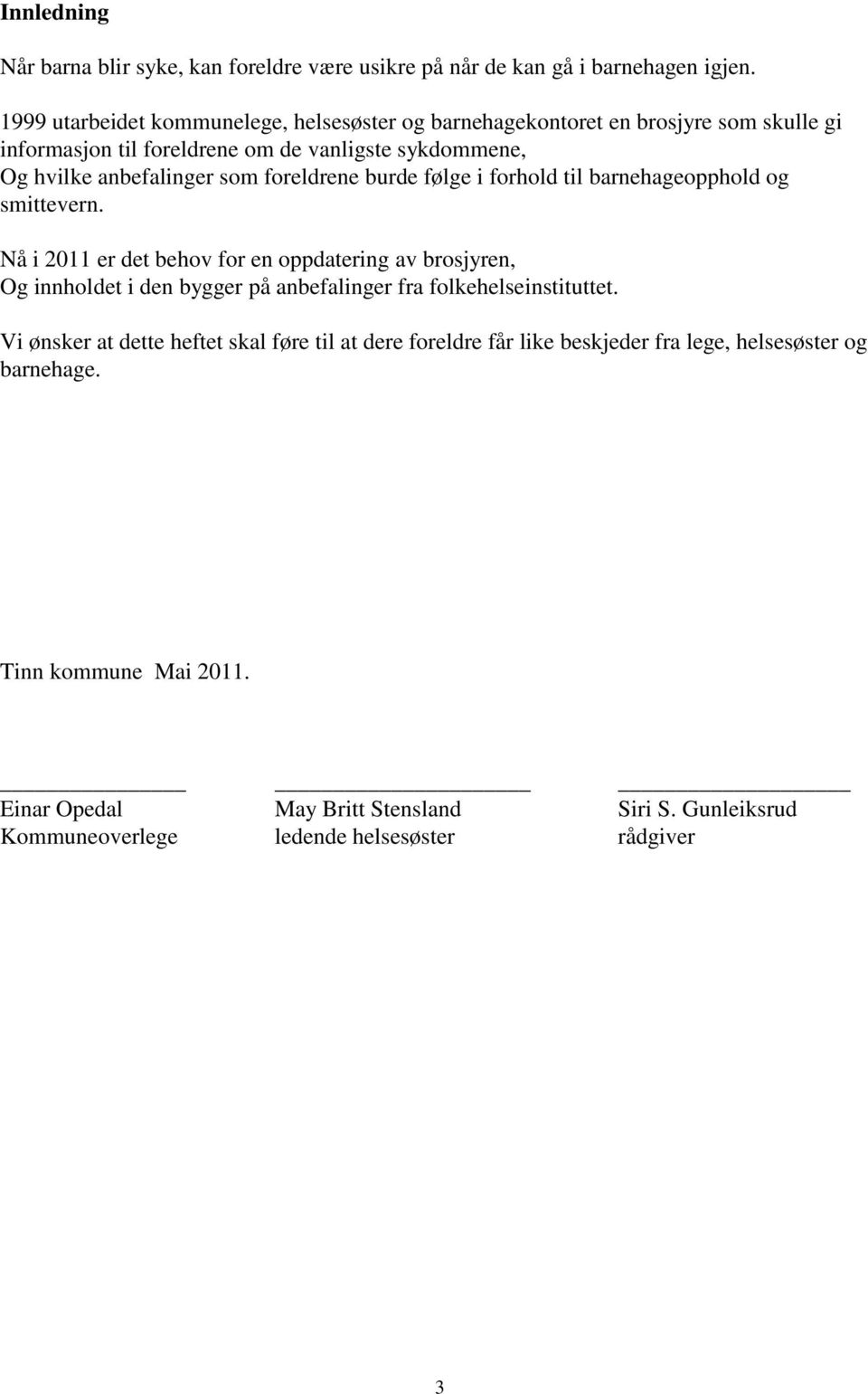 foreldrene burde følge i forhold til barnehageopphold og smittevern.