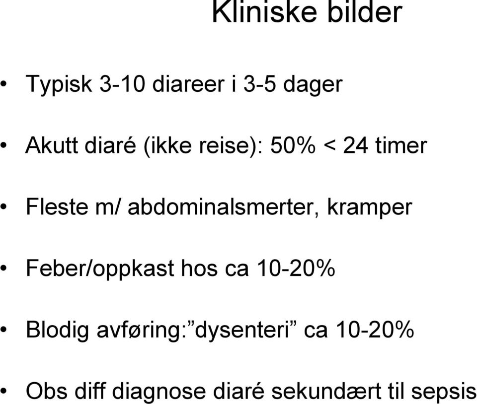 abdominalsmerter, kramper Feber/oppkast hos ca 10-20%