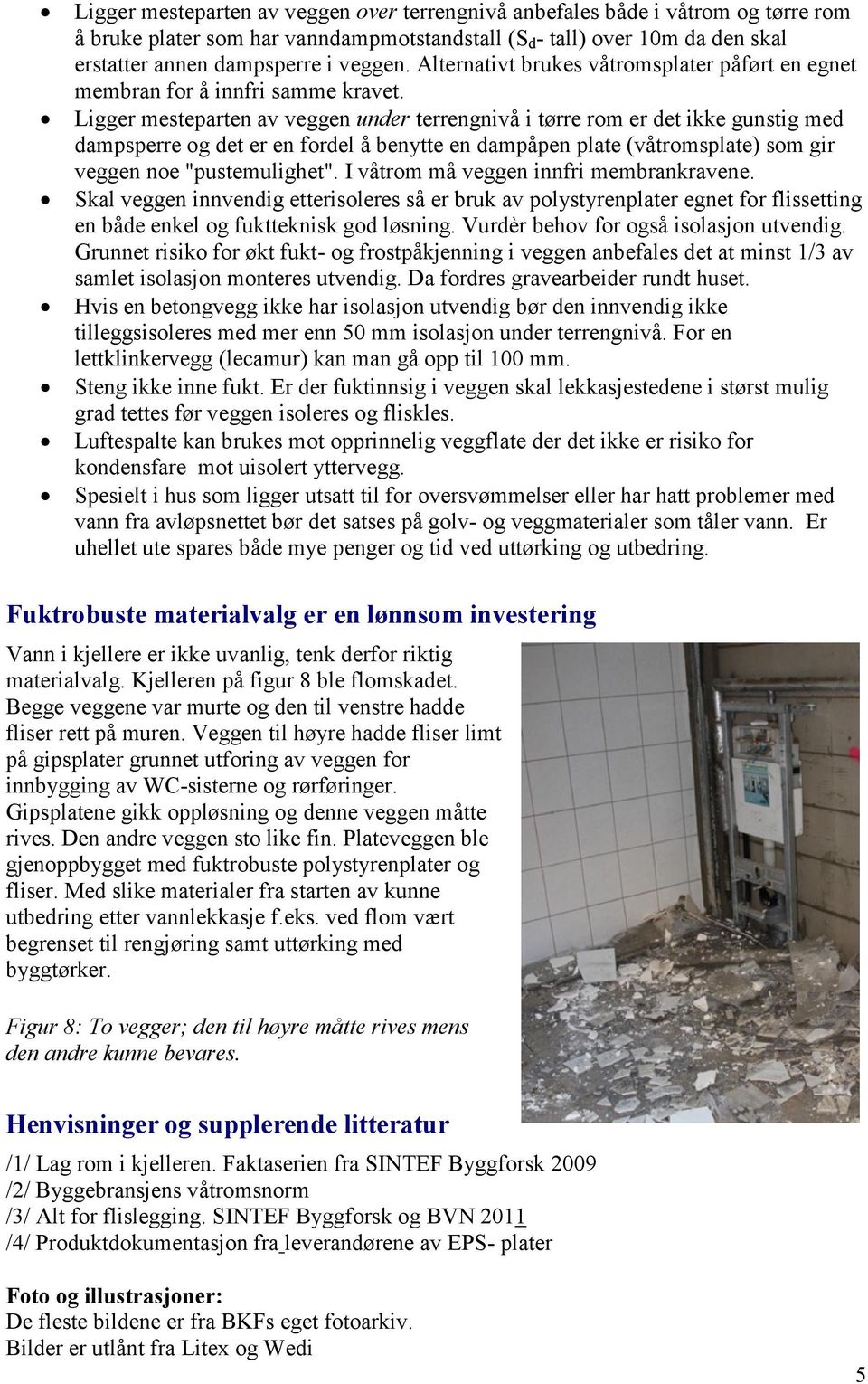 Figur 1: Kledning av kjellere og underetasjer med vannbestandige plater og  fliser gir fuktrobuste vegger. - PDF Gratis nedlasting