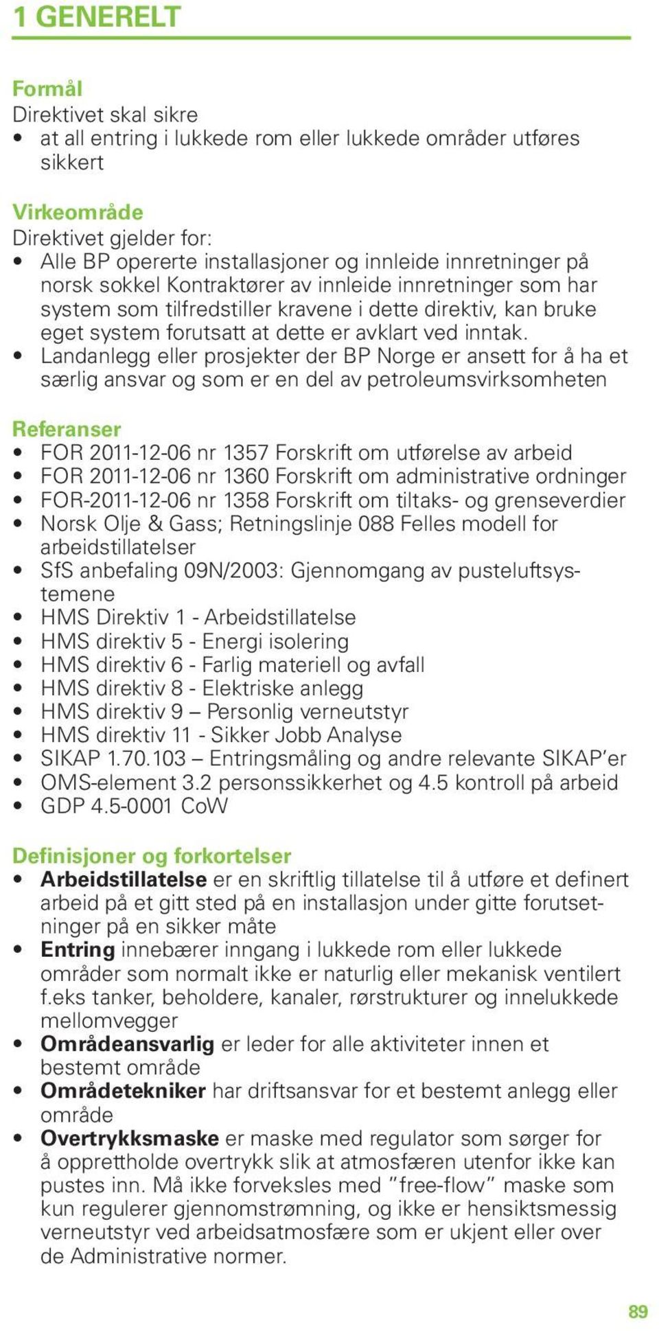 Landanlegg eller prosjekter der BP Norge er ansett for å ha et særlig ansvar og som er en del av petroleumsvirksomheten Referanser FOR 2011-12-06 nr 1357 Forskrift om utførelse av arbeid FOR