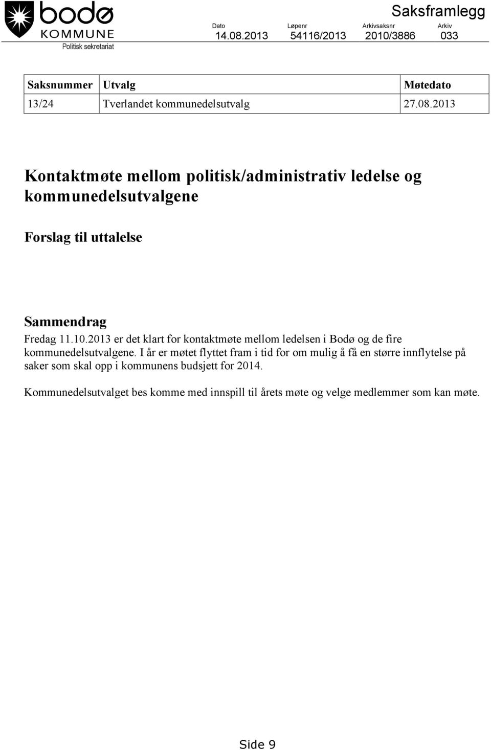 2013 Kontaktmøte mellom politisk/administrativ ledelse og kommunedelsutvalgene Forslag til uttalelse Sammendrag Fredag 11.10.