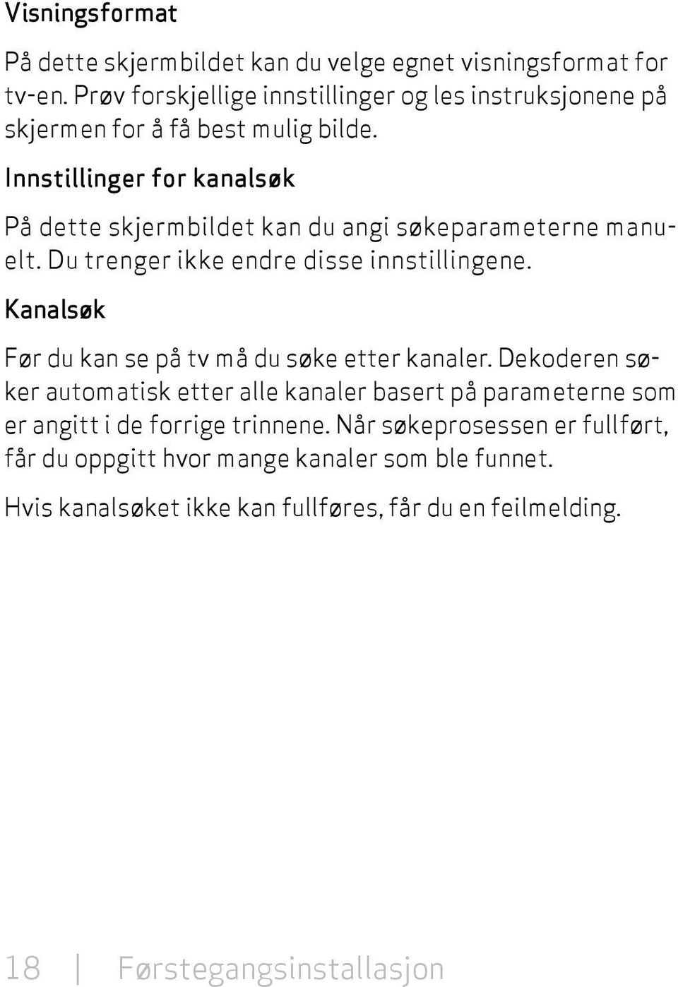 Innstillinger for kanalsøk På dette skjermbildet kan du angi søkeparameterne manuelt. Du trenger ikke endre disse innstillingene.