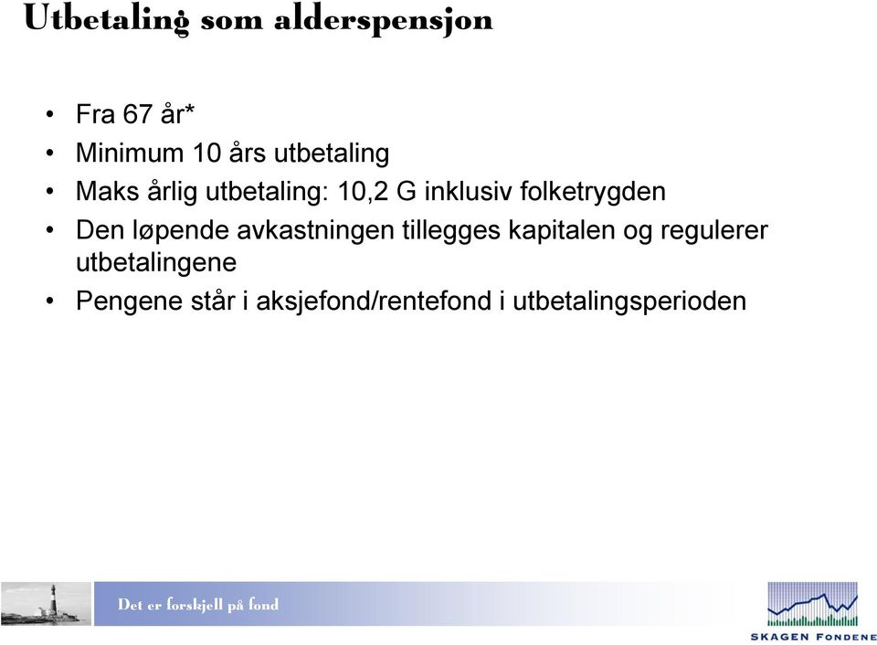 folketrygden Den løpende avkastningen tillegges kapitalen og