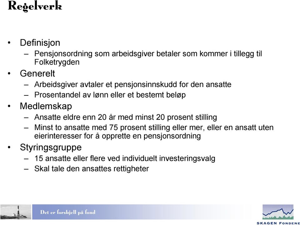 med minst 20 prosent stilling Minst to ansatte med 75 prosent stilling eller mer, eller en ansatt uten eierinteresser for å