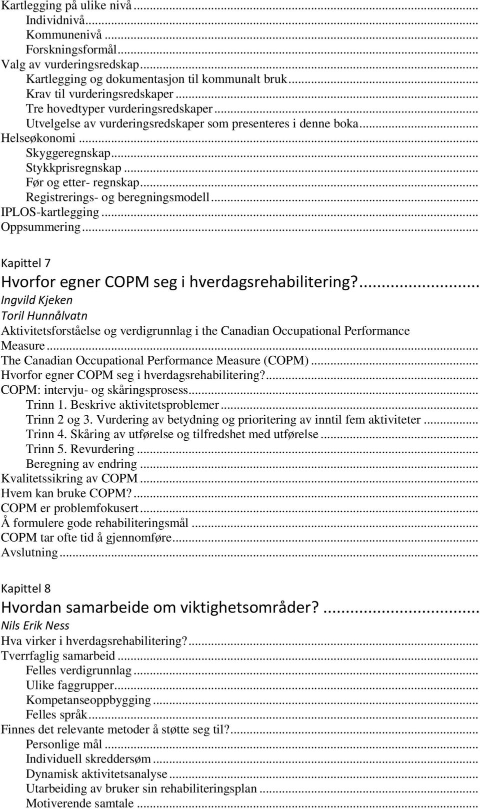 .. Registrerings- og beregningsmodell... IPLOS-kartlegging... Kapittel 7 Hvorfor egner COPM seg i hverdagsrehabilitering?