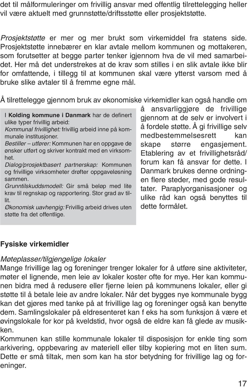 Prosjektstøtte innebærer en klar avtale mellom kommunen og mottakeren, som forutsetter at begge parter tenker igjennom hva de vil med samarbeidet.