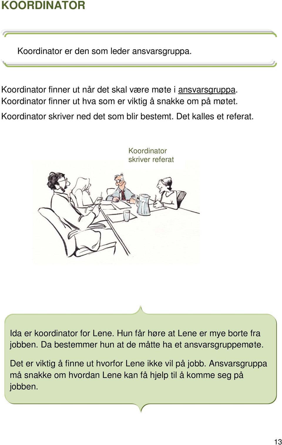 Koordinator skriver referat Ida er koordinator for Lene. Hun får høre at Lene er mye borte fra jobben.