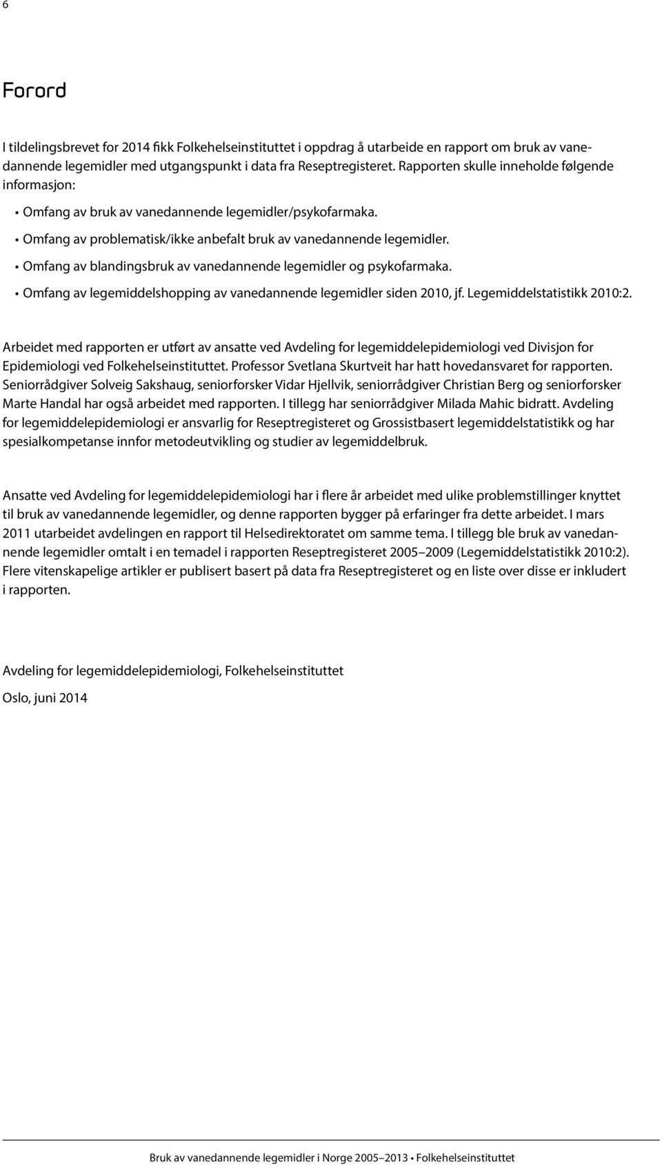 Omfang av blandingsbruk av vanedannende legemidler og psykofarmaka. Omfang av legemiddelshopping av vanedannende legemidler siden 2010, jf. Legemiddelstatistikk 2010:2.