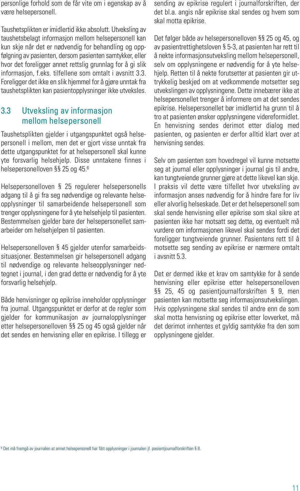 annet rettslig grunnlag for å gi slik informasjon, f.eks. tilfellene som omtalt i avsnitt 3.