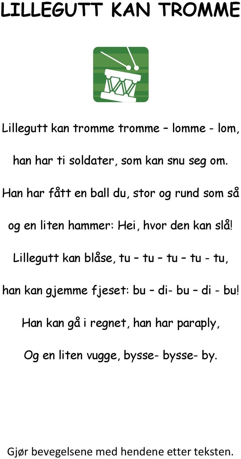 Lillegutt kan blåse, tu tu tu tu - tu, han kan gjemme fjeset: bu di- bu di - bu!