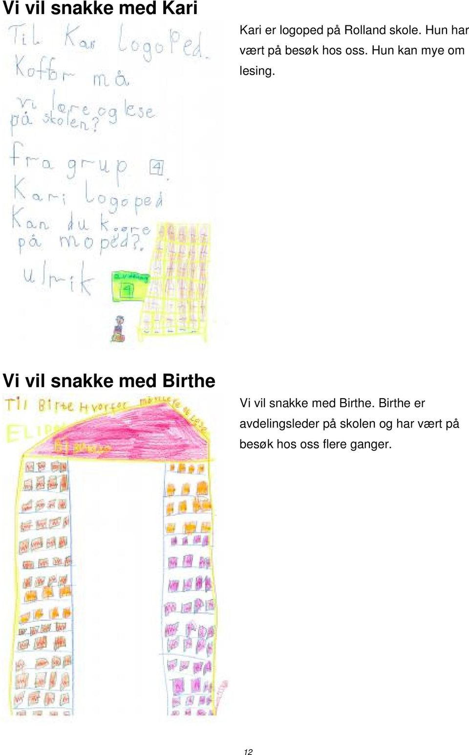 Vi vil snakke med Birthe Vi vil snakke med Birthe.