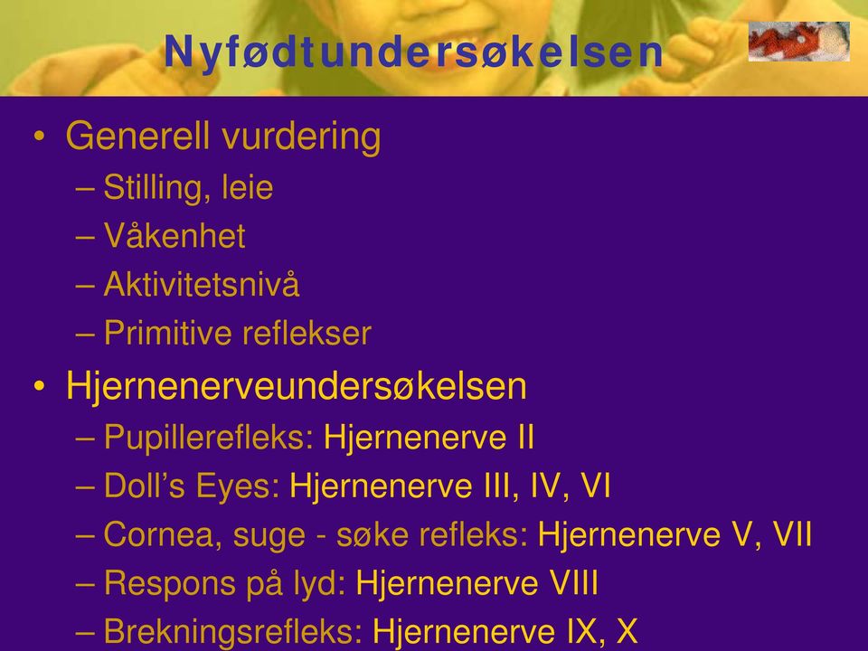 Hjernenerve II Doll s Eyes: Hjernenerve III, IV, VI Cornea, suge - søke