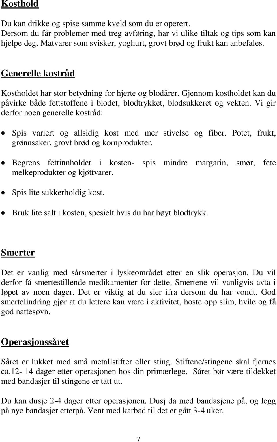 Gjennom kostholdet kan du påvirke både fettstoffene i blodet, blodtrykket, blodsukkeret og vekten. Vi gir derfor noen generelle kostråd: Spis variert og allsidig kost med mer stivelse og fiber.