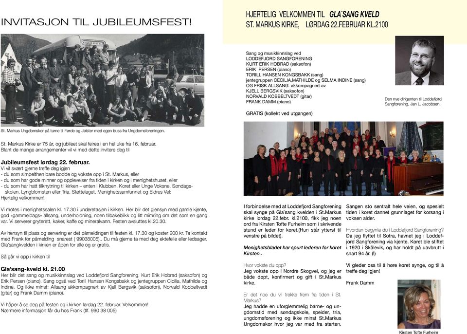 ALLSANG akkompagnert av KJELL BERGSVIK (saksofon) NORVALD KOBBELTVEDT (gitar) FRANK DAMM (piano) Den nye dirigenten til Loddefjord Sangforening, Jan L. Jacobsen. GRATIS (kollekt ved utgangen) St.