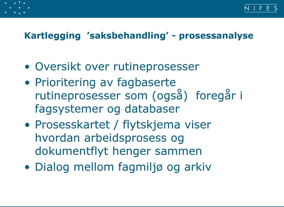 foregår i fagsystemer og databaser Prosesskartet / flytskjema viser