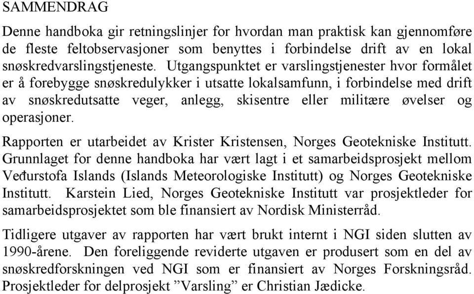 operasjoner. Rapporten er utarbeidet av Krister Kristensen, Norges Geotekniske Institutt.