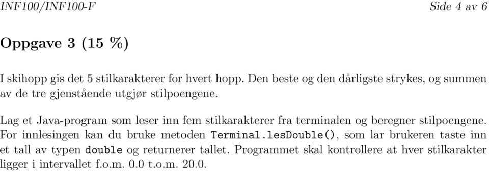 Lag et Java-program som leser inn fem stilkarakterer fra terminalen og beregner stilpoengene.