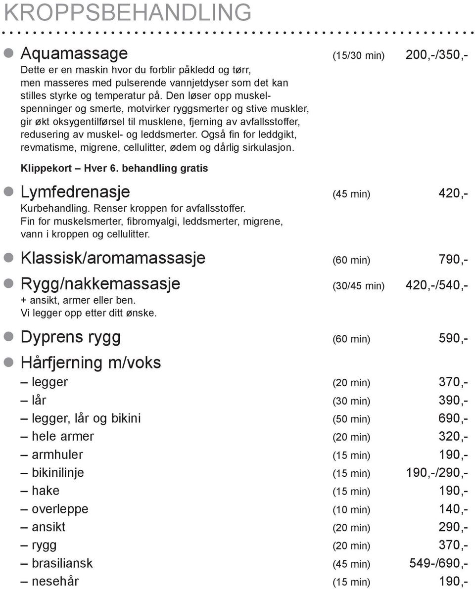 Også fin for leddgikt, revmatisme, migrene, cellulitter, ødem og dårlig sirkulasjon. Klippekort Hver 6. behandling gratis Lymfedrenasje (45 min) 420,- Kurbehandling. Renser kroppen for avfallsstoffer.