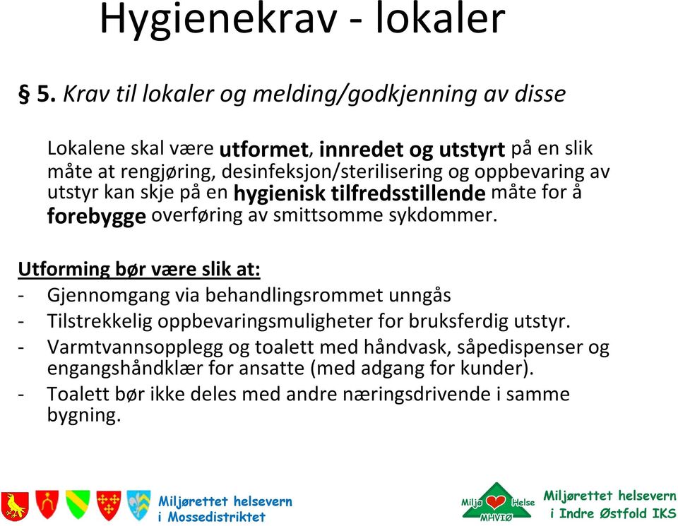 oppbevaring av utstyr kan skje på en hygienisk tilfredsstillende måte for å forebygge overføring av smittsomme sykdommer.