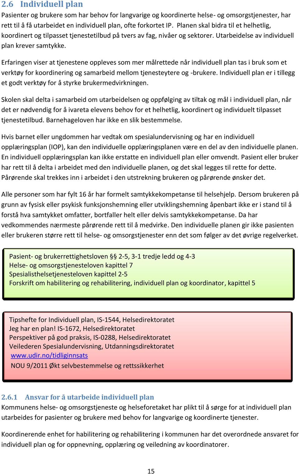 Erfaringen viser at tjenestene oppleves som mer målrettede når individuell plan tas i bruk som et verktøy for koordinering og samarbeid mellom tjenesteytere og -brukere.