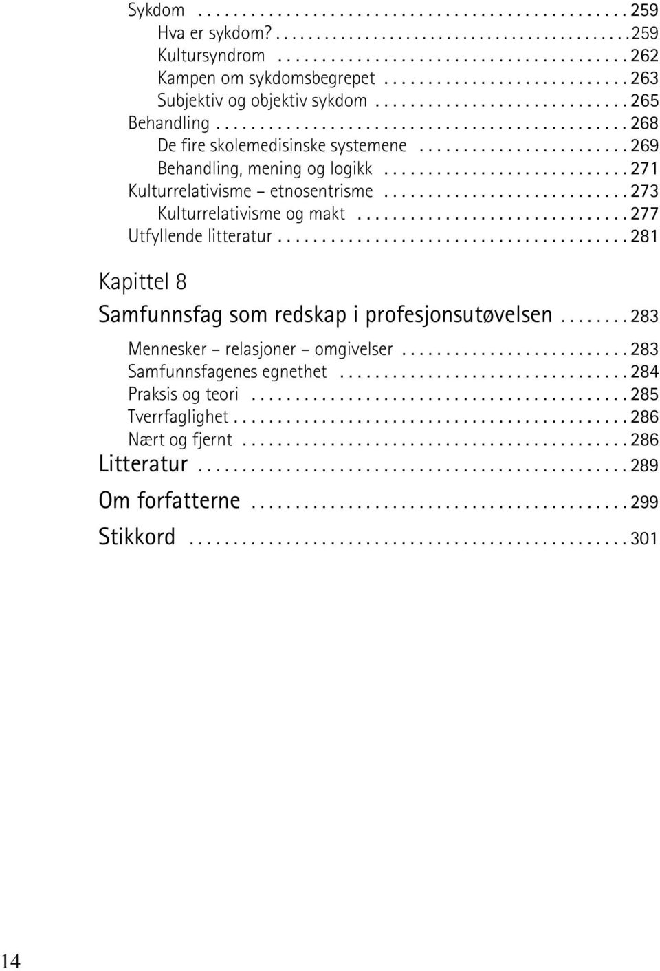 ....................... 269 Behandling, mening og logikk............................ 271 Kulturrelativisme etnosentrisme............................ 273 Kulturrelativisme og makt.