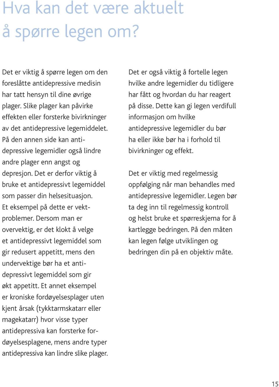 Det er derfor viktig å bruke et antidepressivt legemiddel som passer din helsesituasjon. Et eksempel på dette er vektproblemer.