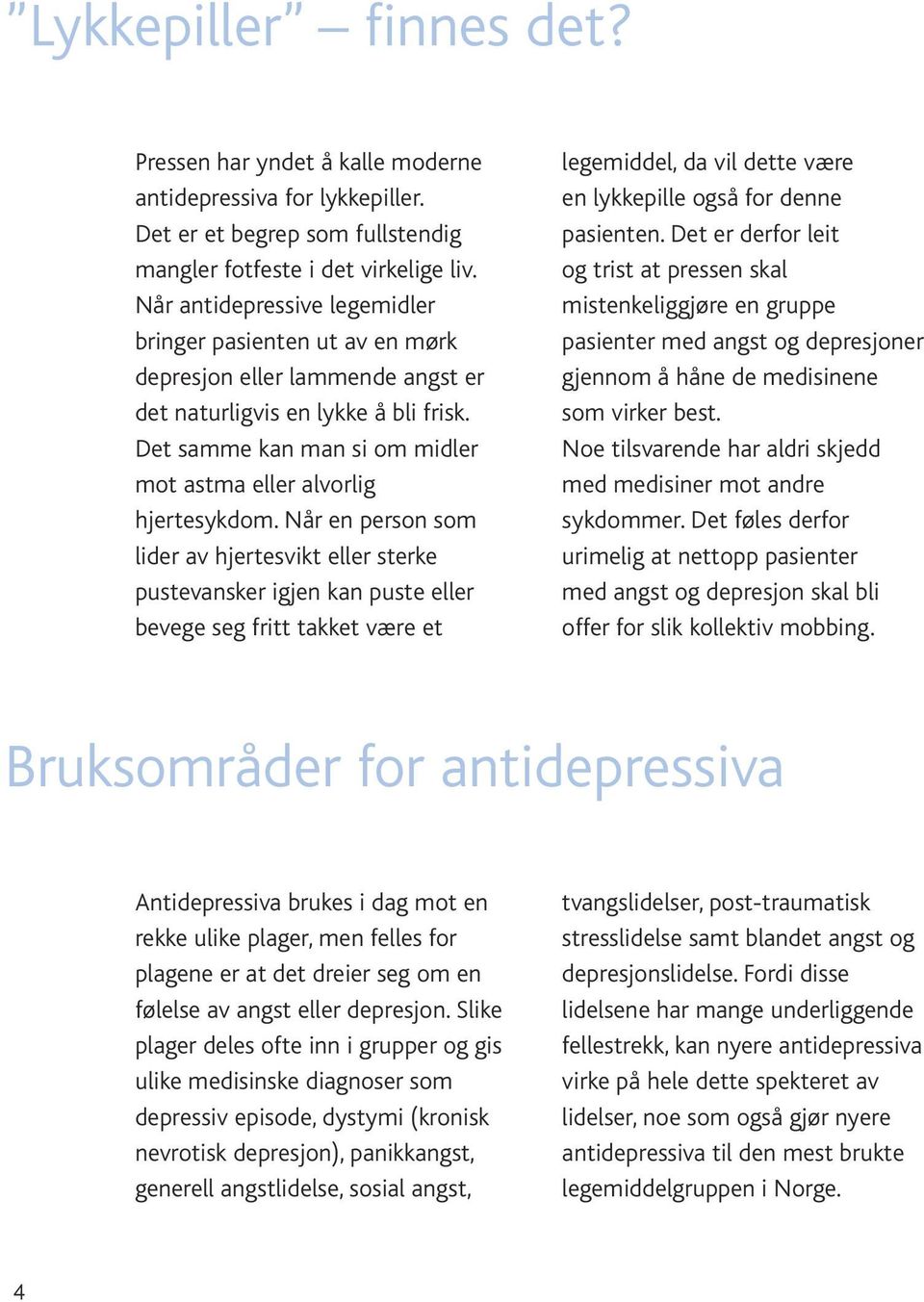 Det samme kan man si om midler mot astma eller alvorlig hjertesykdom.