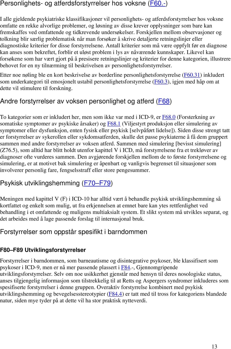 fremskaffes ved omfattende og tidkrevende undersøkelser.