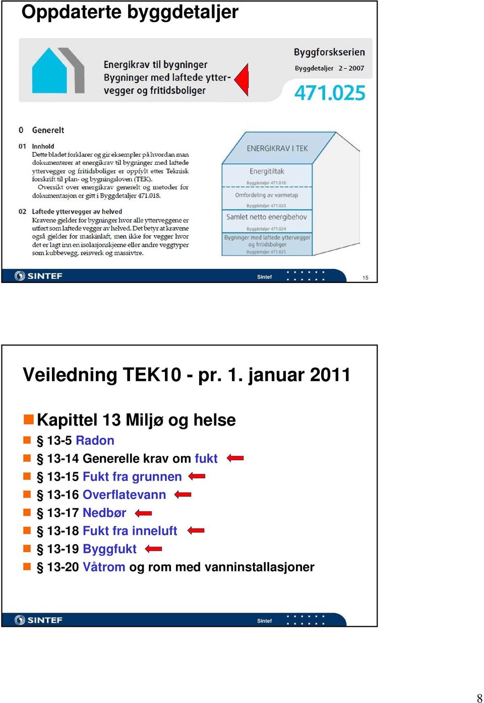 januar 2011 Kapittel 13 Miljø og helse 13-5 Radon 13-14 Generelle krav