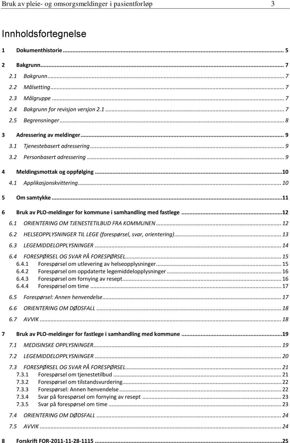 .. 10 5 Om samtykke...11 6 Bruk av PLO-meldinger for kommune i samhandling med fastlege...12 6.1 ORIENTERING OM TJENESTETILBUD FRA KOMMUNEN... 12 6.