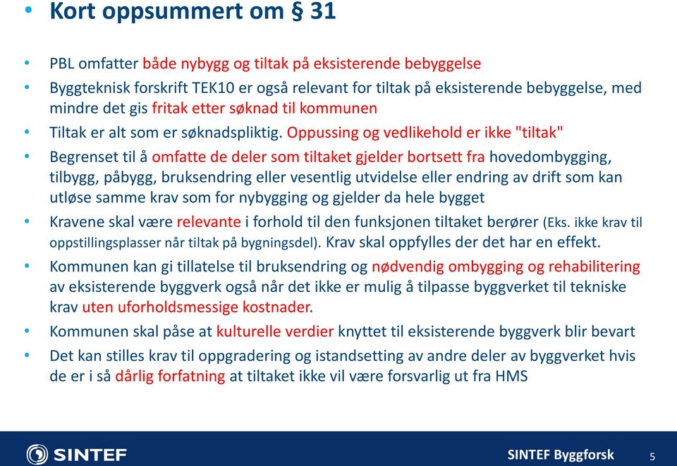 Oppussing og vedlikehold er ikke "tiltak" Begrenset til å omfatte de deler som tiltaket gjelder bortsett fra hovedombygging, tilbygg, påbygg, bruksendring eller vesentlig utvidelse eller endring av