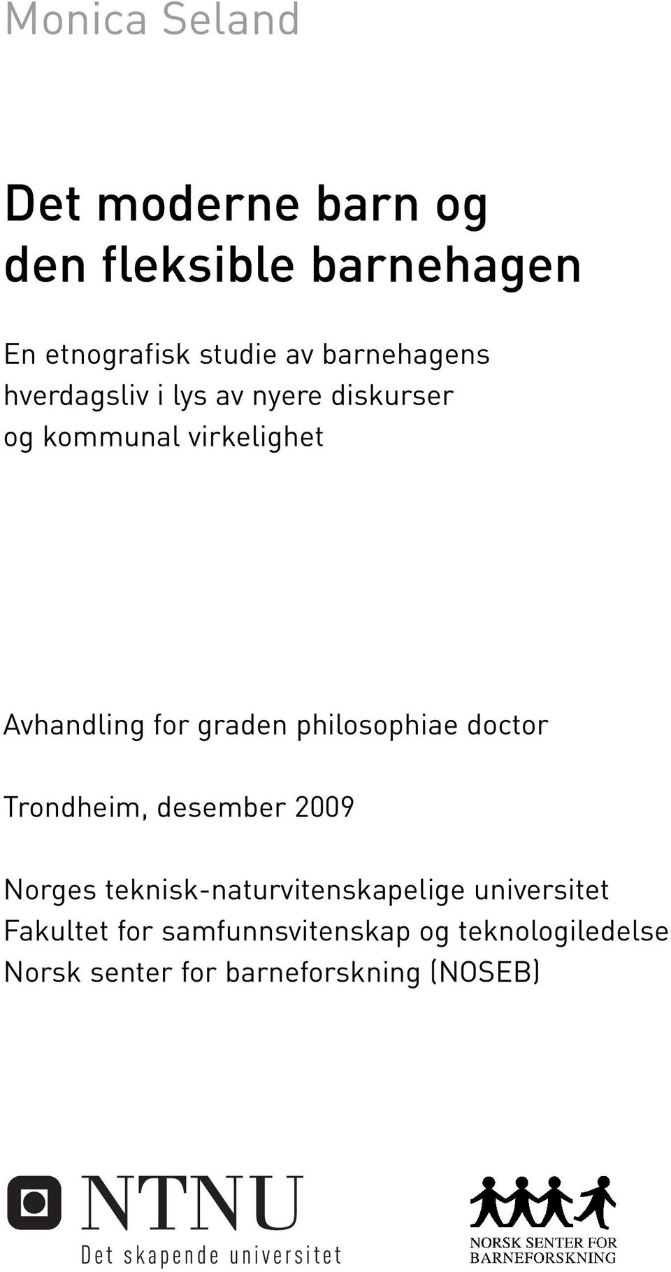 doctor Trondheim, desember 2009 Norges teknisk-naturvitenskapelige universitet Fakultet for