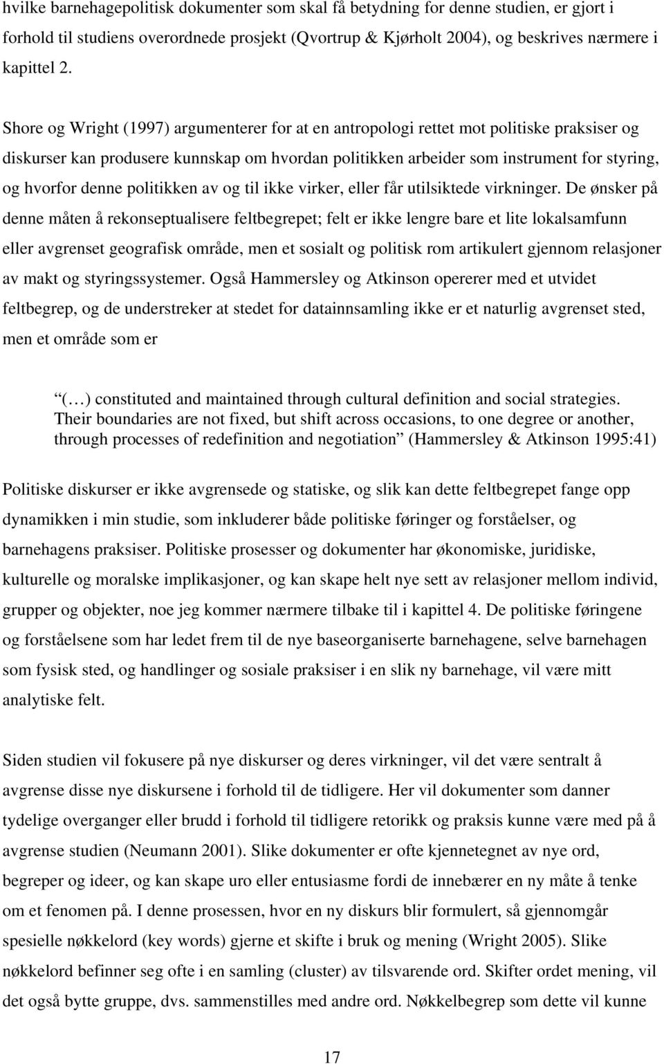 denne politikken av og til ikke virker, eller får utilsiktede virkninger.